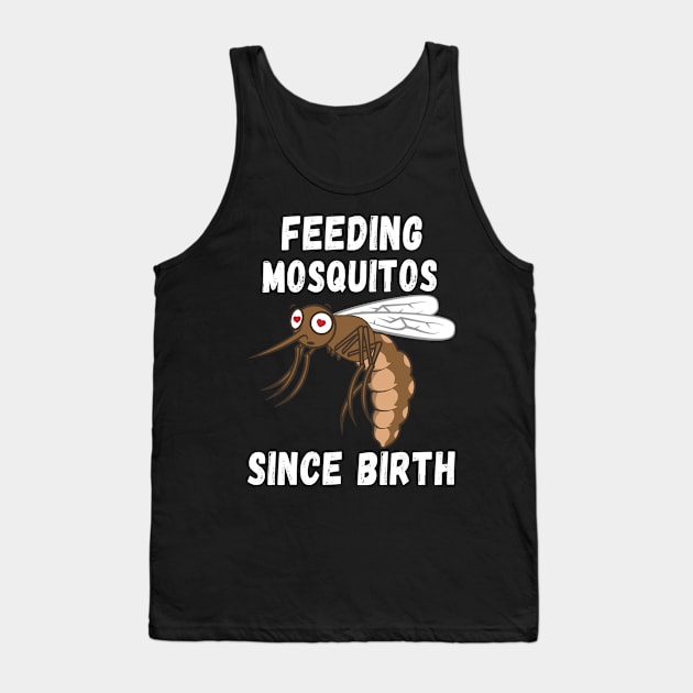 Feeding Mosquitos Since Birth - Mosquito Funny Tank Top by merchlovers